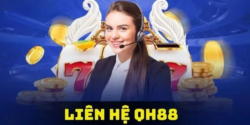 Cách thức liên hệ với QH88 để giải quyết mọi vấn đề cá cược